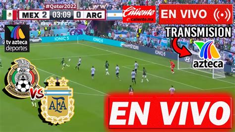méxico vs argentina en vivo azteca 7 goles